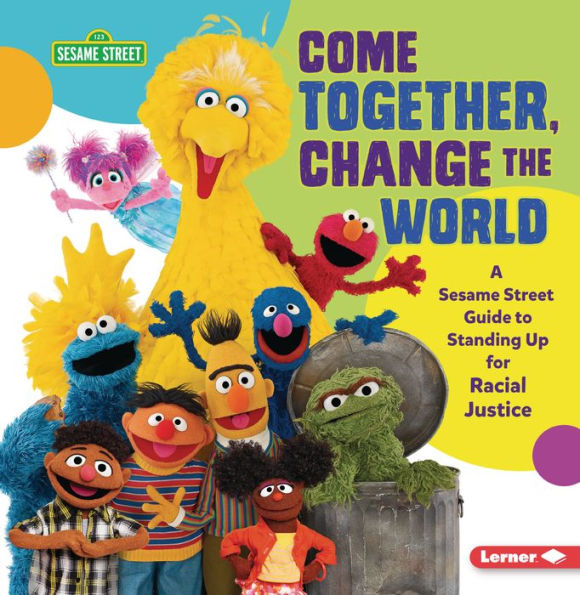 Come Together, Change the World: A Sesame Street ® Guide to Standing Up for Racial Justice