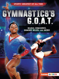Title: Gymnastics's G.O.A.T.: Nadia Comaneci, Simone Biles, and More, Author: Joe Levit
