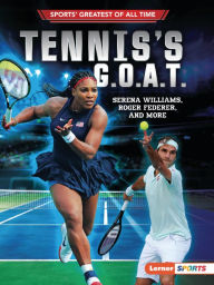 Title: Tennis's G.O.A.T.: Serena Williams, Roger Federer, and More, Author: Jon M. Fishman