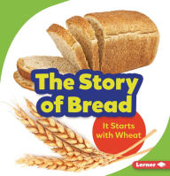 Title: The Story of Bread: It Starts with Wheat, Author: Stacy Taus-Bolstad