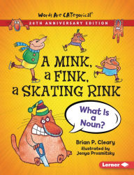 Title: A Mink, a Fink, a Skating Rink, 20th Anniversary Edition: What Is a Noun?, Author: Brian P. Cleary