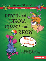 Title: Pitch and Throw, Grasp and Know, 20th Anniversary Edition: What Is a Synonym?, Author: Brian P. Cleary