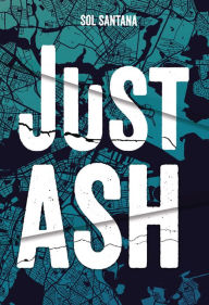 Title: Just Ash, Author: Sol Santana