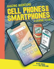 Title: Cell Phones and Smartphones: A Graphic History, Author: Blake Hoena