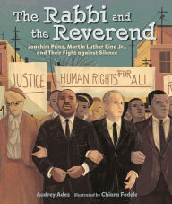 Title: The Rabbi and the Reverend: Joachim Prinz, Martin Luther King Jr., and Their Fight against Silence, Author: Audrey Ades