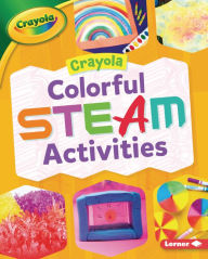 Title: Crayola ® Colorful STEAM Activities, Author: Rebecca Felix