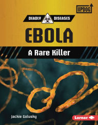 Title: Ebola: A Rare Killer, Author: Jackie Golusky