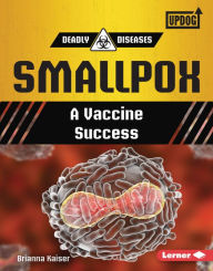 Title: Smallpox: A Vaccine Success, Author: Brianna Kaiser