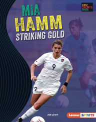 Title: Mia Hamm: Striking Gold, Author: Joe Levit