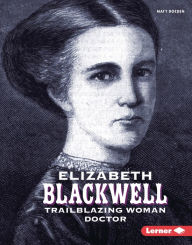 Title: Elizabeth Blackwell: Trailblazing Woman Doctor, Author: Matt Doeden