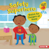 Title: Safety Superhero: Watch for Dangers at Home, Author: Gina Bellisario