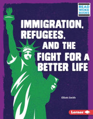 Title: Immigration, Refugees, and the Fight for a Better Life, Author: Elliott Smith