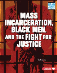 Title: Mass Incarceration, Black Men, and the Fight for Justice, Author: Cicely Lewis