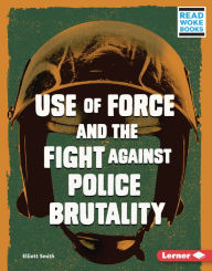 Title: Use of Force and the Fight against Police Brutality, Author: Elliott Smith