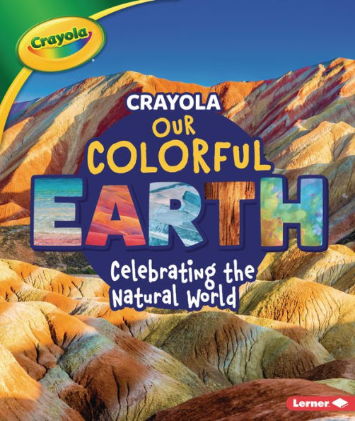 Crayola ® Our Colorful Earth: Celebrating the Natural World