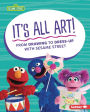 It's All Art!: From Drawing to Dress-Up with Sesame Street ®