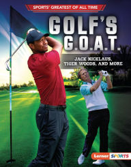 Title: Golf's G.O.A.T.: Jack Nicklaus, Tiger Woods, and More, Author: Jon M. Fishman