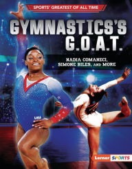 Title: Gymnastics's G.O.A.T.: Nadia Comaneci, Simone Biles, and More, Author: Joe Levit