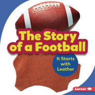 Title: The Story of a Football: It Starts with Leather, Author: Robin Nelson
