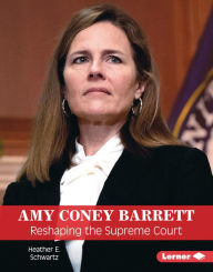 Title: Amy Coney Barrett: Reshaping the Supreme Court, Author: Heather E. Schwartz