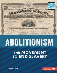Title: Abolitionism: The Movement to End Slavery, Author: Elliott Smith