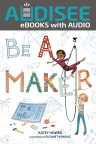 Title: Be a Maker, Author: Katey Howes