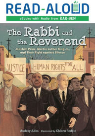 Title: The Rabbi and the Reverend: Joachim Prinz, Martin Luther King Jr., and Their Fight against Silence, Author: Audrey Ades
