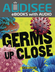 Title: Germs Up Close, Author: Sara Levine