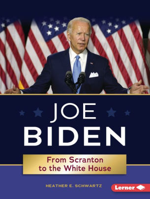 Joe Biden From Scranton To The White House By Heather E Schwartz Paperback Barnes Noble