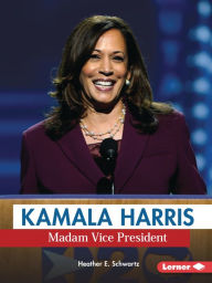 Title: Kamala Harris: Madam Vice President, Author: Heather E. Schwartz