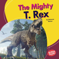 Title: The Mighty T. Rex, Author: Brianna Kaiser