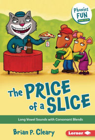 Title: The Price of a Slice: Long Vowel Sounds with Consonant Blends, Author: Brian P. Cleary