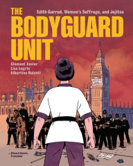 Title: The Bodyguard Unit: Edith Garrud, Women's Suffrage, and Jujitsu, Author: Cl ment Xavier