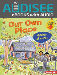 Title: Our Own Place: All Kinds of Homes, Author: Lisa Bullard