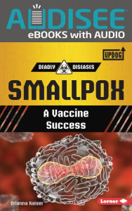 Title: Smallpox: A Vaccine Success, Author: Brianna Kaiser