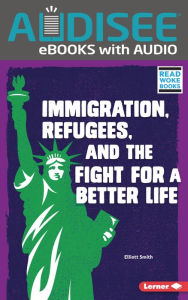 Title: Immigration, Refugees, and the Fight for a Better Life, Author: Elliott Smith