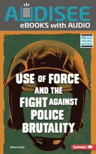 Title: Use of Force and the Fight against Police Brutality, Author: Elliott Smith