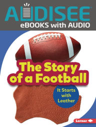 Title: The Story of a Football: It Starts with Leather, Author: Robin Nelson