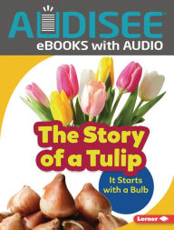 Title: The Story of a Tulip: It Starts with a Bulb, Author: Lisa Owings