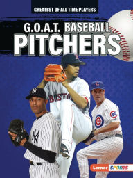 Title: G.O.A.T. Baseball Pitchers, Author: Alexander Lowe