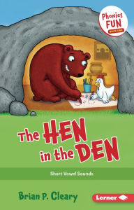 Title: The Hen in the Den: Short Vowel Sounds, Author: Brian P. Cleary