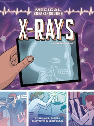 Title: X-Rays: A Graphic History, Author: Rachael L. Thomas