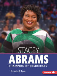 Title: Stacey Abrams: Champion of Democracy, Author: Artika R. Tyner