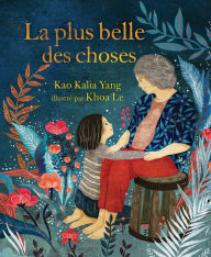Title: La plus belle des choses (The Most Beautiful Thing), Author: Kao Kalia Yang