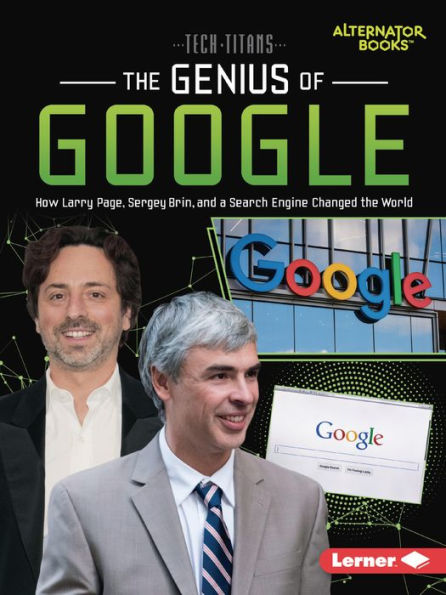 the Genius of Google: How Larry Page, Sergey Brin, and a Search Engine Changed World