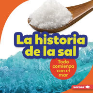 Title: La historia de la sal (The Story of Salt): Todo comienza con el mar (It Starts with the Sea), Author: Lisa Owings