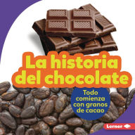 Title: La historia del chocolate (The Story of Chocolate): Todo comienza con granos de cacao (It Starts with Cocoa Beans), Author: Robin Nelson