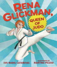 Title: Rena Glickman, Queen of Judo, Author: Eve Nadel Catarevas