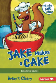 Title: Jake Makes a Cake: Long Vowel Sounds, Author: Brian P. Cleary