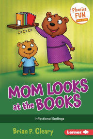 Title: Mom Looks at the Books: Inflectional Endings, Author: Brian P. Cleary